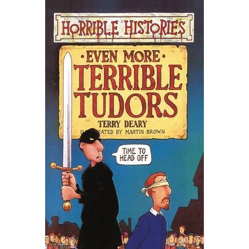 Even More Terrible Tudors (Horrible Histories)