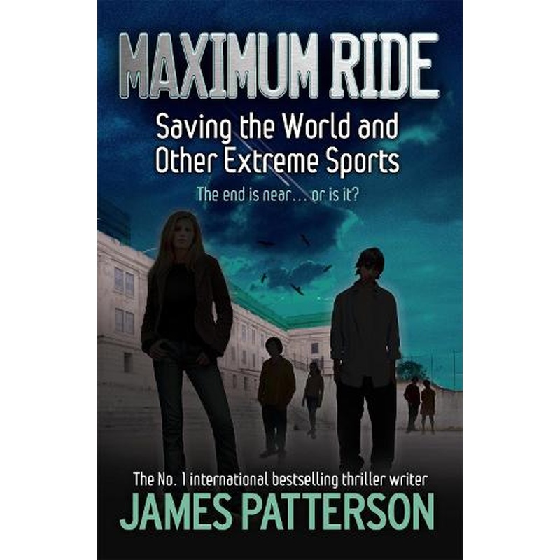 Maximum Ride: Saving the World and Other Extreme Sports (Maximum Ride Childrens Edition)