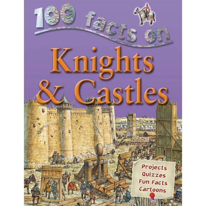 100 Facts Knights and Castles