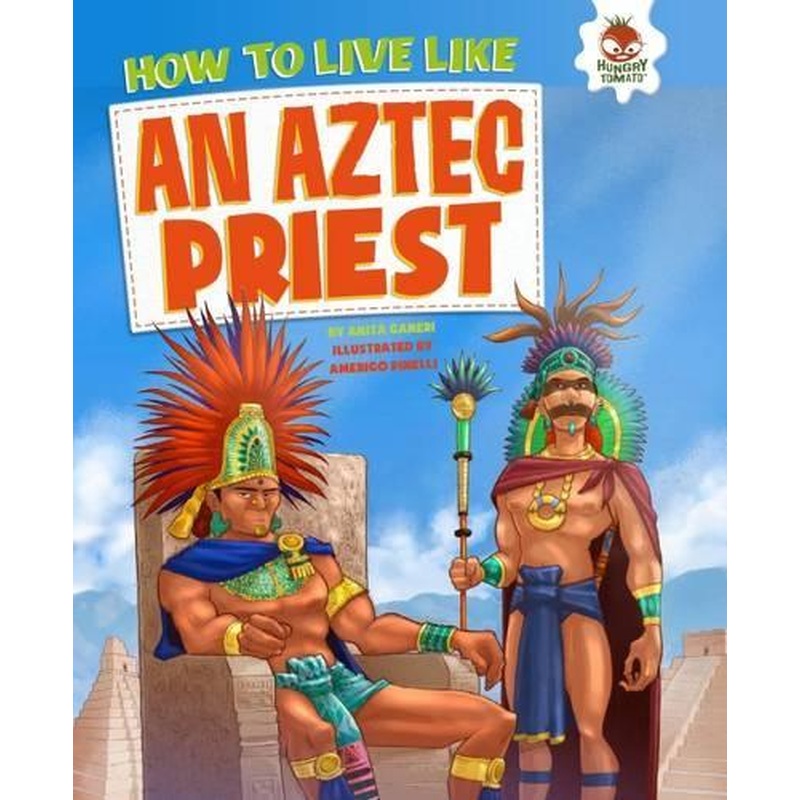 How to Live Like An Aztec Priest: Fearsome Gods, Strange Rituals and Temple Sacrifices