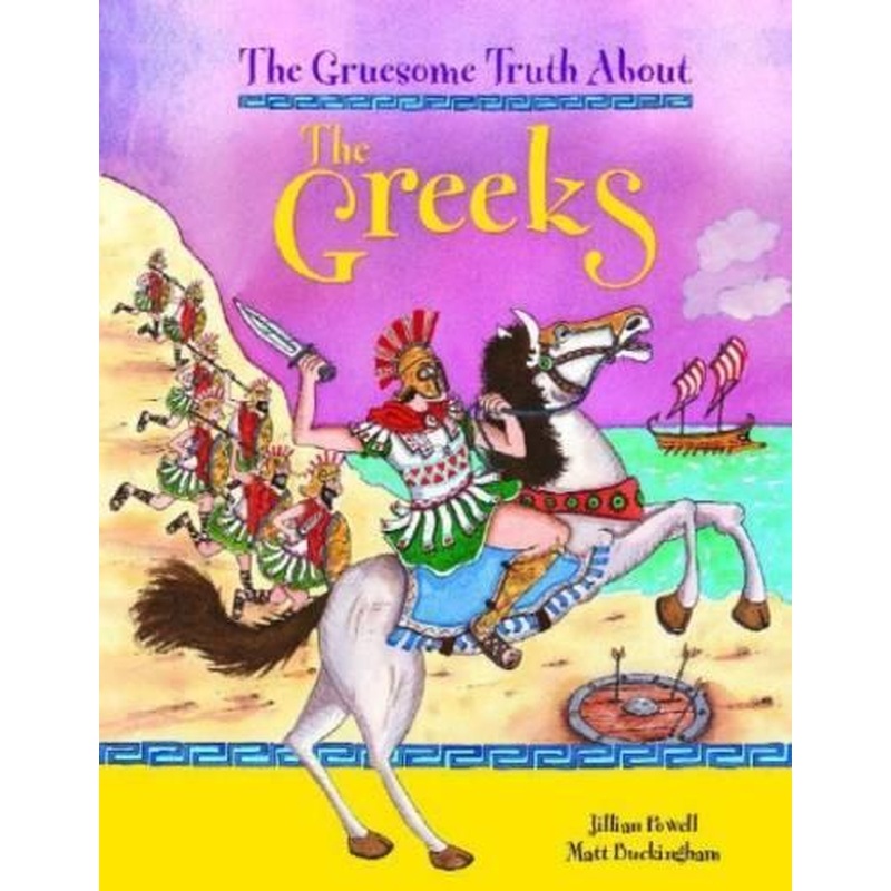 The Gruesome Truth About: The Greeks