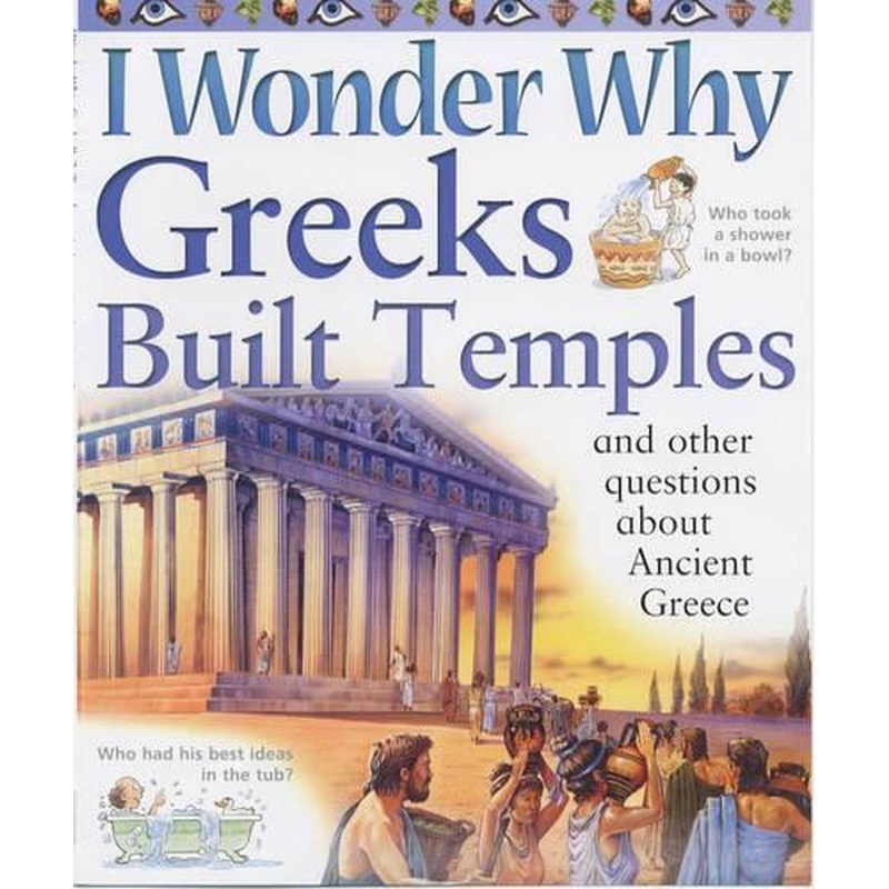 I Wonder Why Greeks Built Temples and Other Questions About Ancient Greece