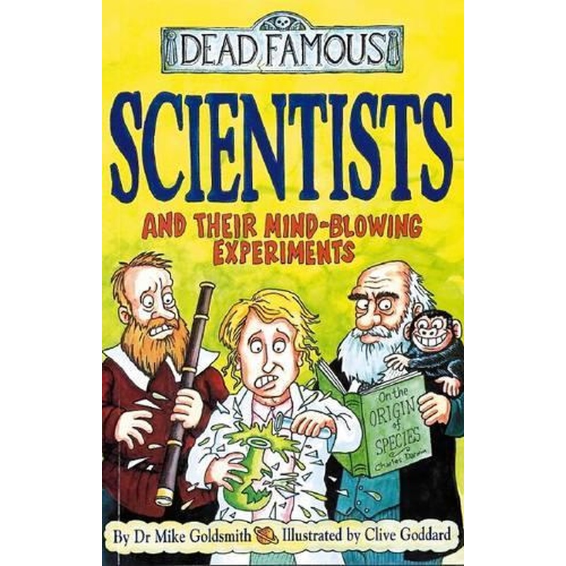 Scientists and Their Mind-blowing Experiments (Dead Famous)