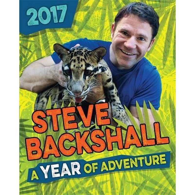 Steve Backshall Annual 2017: A Year of Adventure