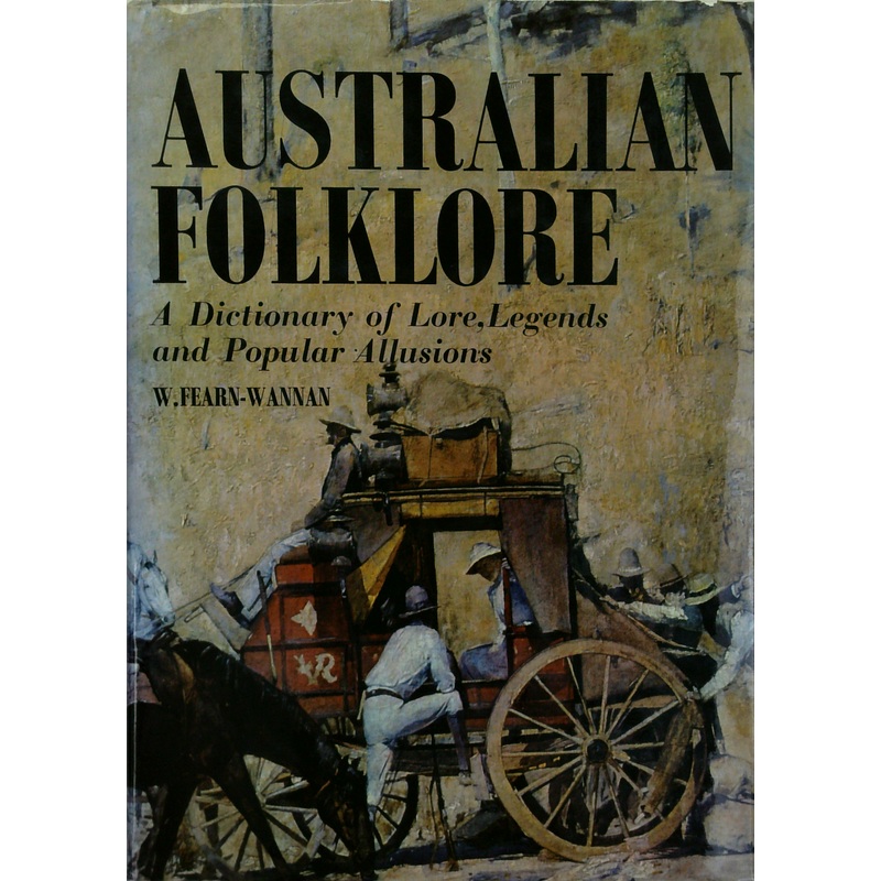 Australian Folklore: A Dictionary Of Lore Legends & Popular Allusions