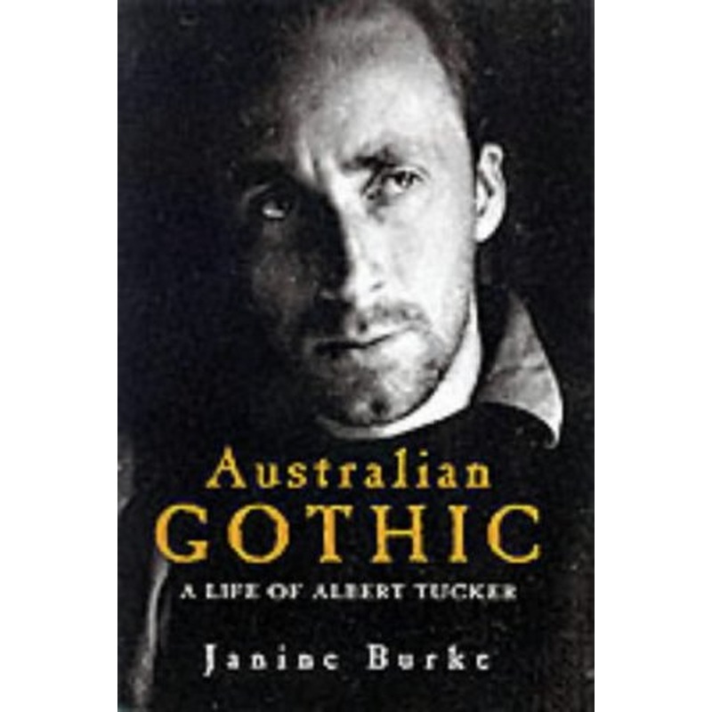 Australian Gothic: The Life of Albert Tucker