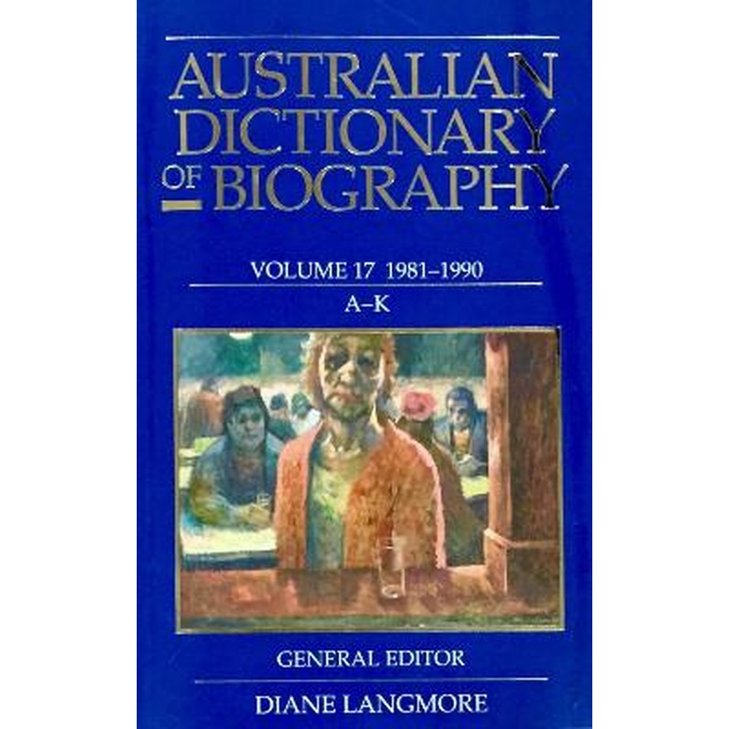 Australian Dictionary of Biography Vol 17 A-K