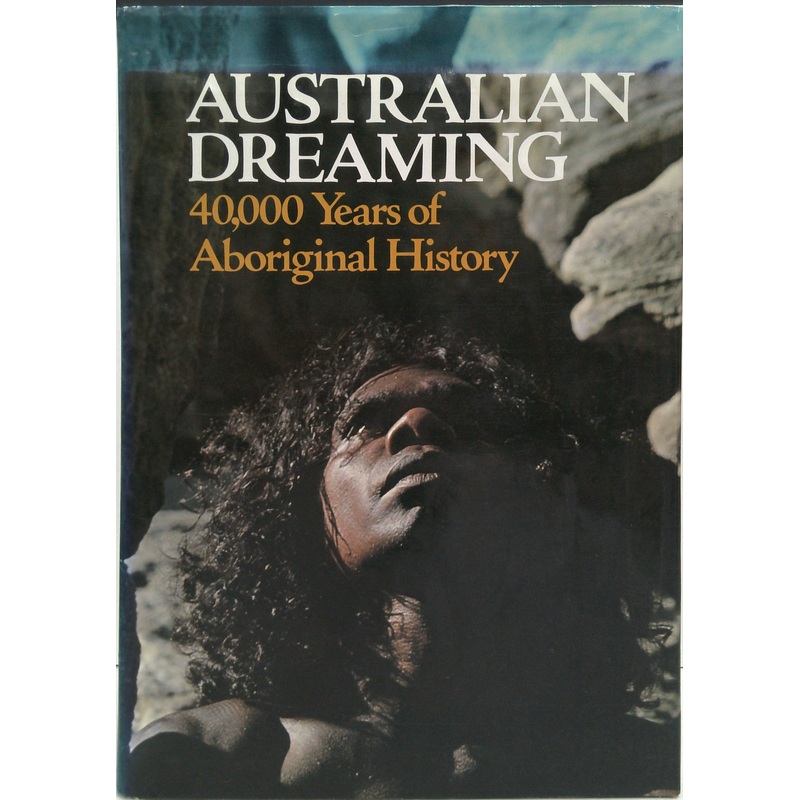 Australian Dreaming: 40,000 Years Of Aboriginal History