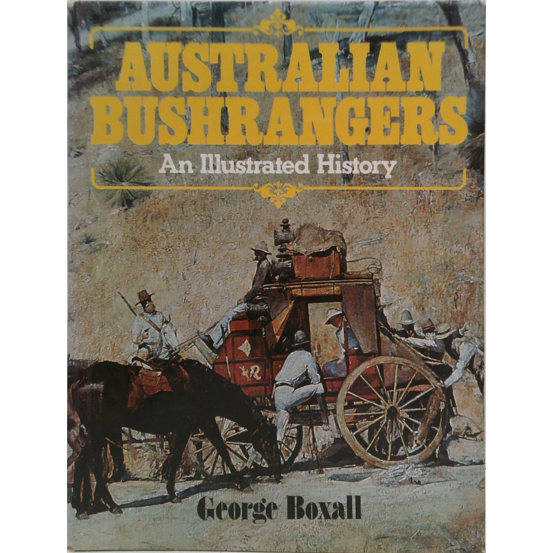 Australian Bushrangers: An Illustrated History
