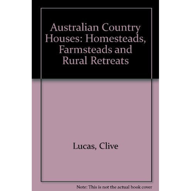 Australian Country Houses: Homesteads, Farmsteads and Rural Retreats