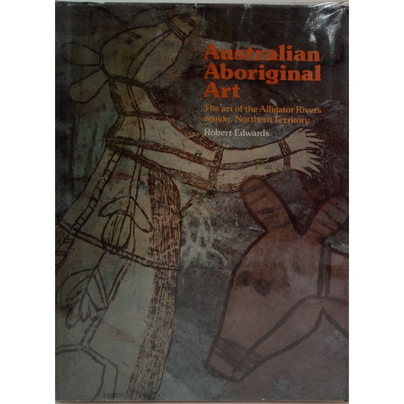 Australian Aboriginal Art: The Art Of The Alligator Rivers Region, Northern Territory