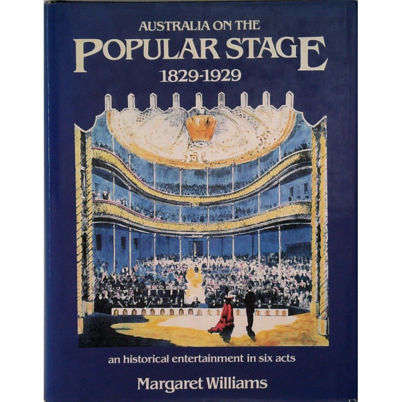 Australia On The Popular Stage 1829-1929: An Historical Entertainment In Six Acts