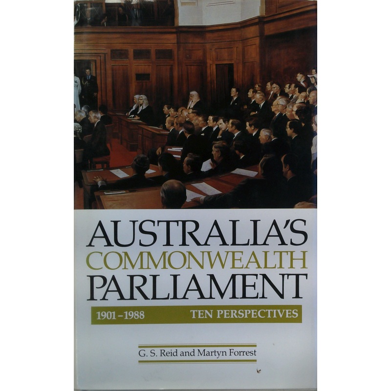 Australia's Commonwealth Parliament, 1901-1988. Ten Perspectives