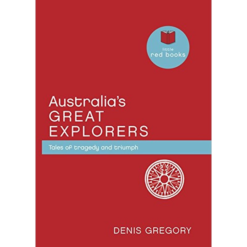 Australia's Great Explorers: Tales of Tragedy and Triumph