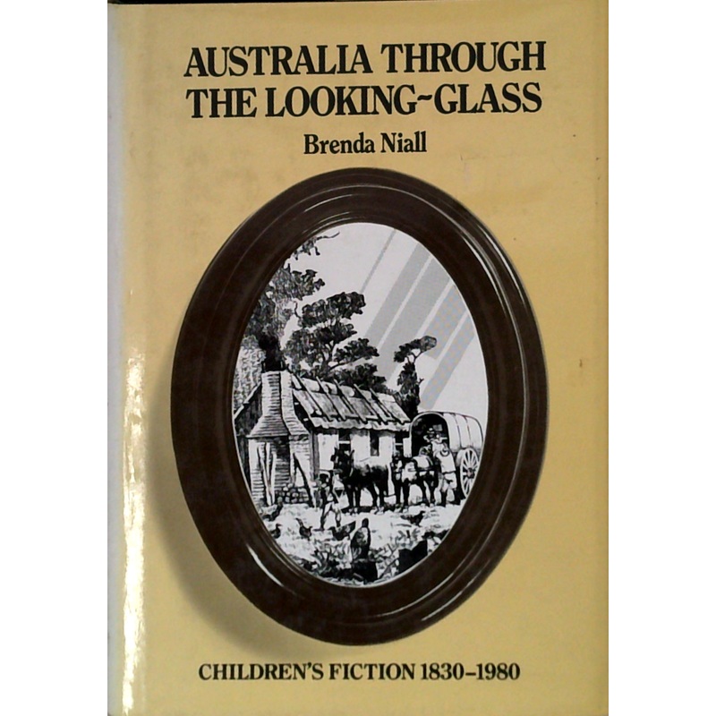 Australia Through The Looking-Glass: Children's Fiction 1830-1980