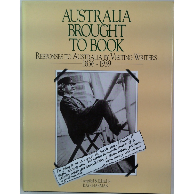 Australia Brought To Book Responses To Australia By Visiting Writers 1836-1939