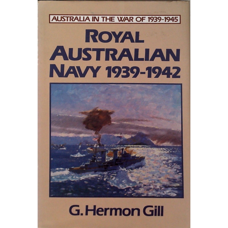 Australia In The War Of 1939-1945: Royal Australian Navy 1939-1942