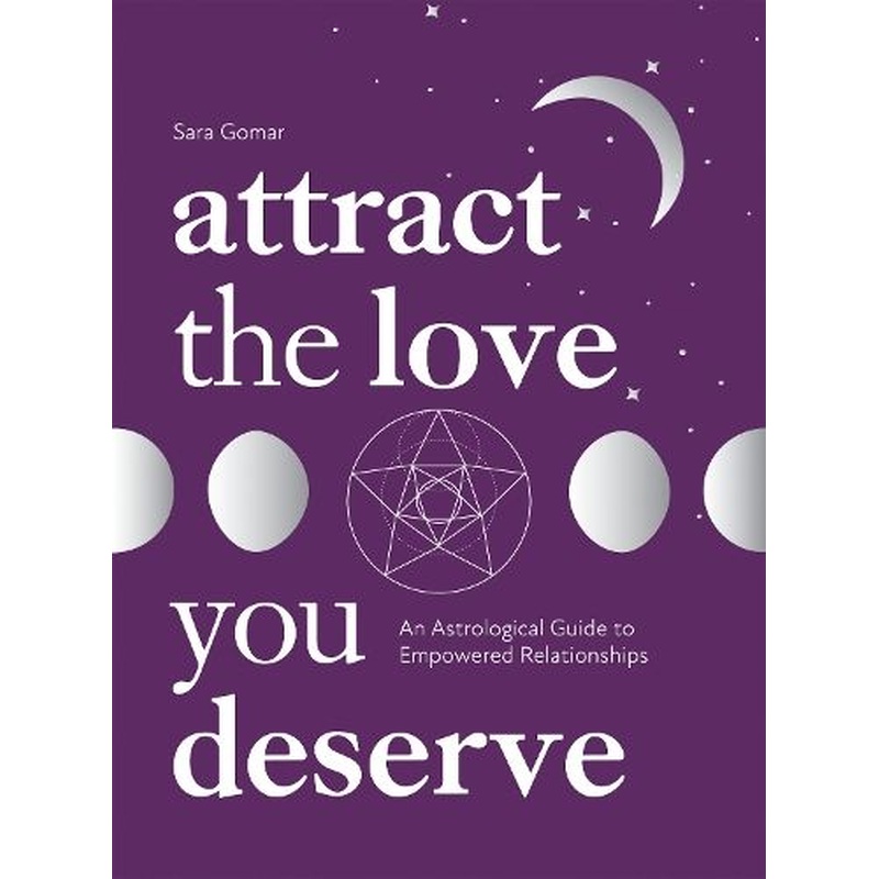 Attract the Love You Deserve: An Astrological Guide to Empowered Relationships