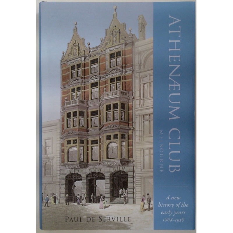 Athenaeum Club, Melbourne : A New History of the Early Years 1868-1918
