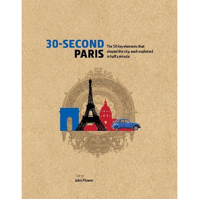 30-Second Paris: The 50 key elements that shaped the city, each