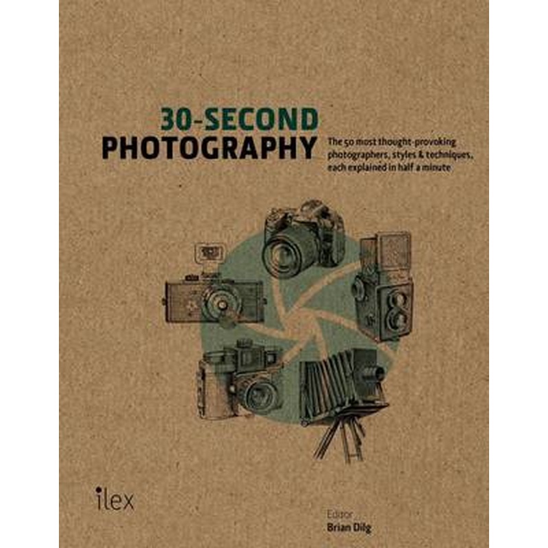 30-Second Photography: The 50 Most Thought-Provoking Photographers,