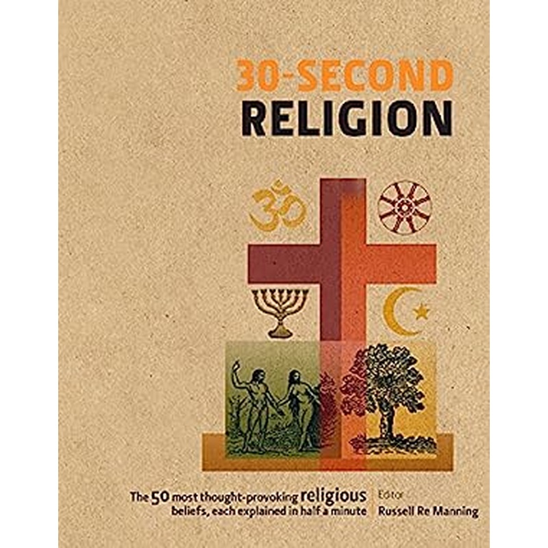 30-Second Religion: The 50 most thought-provoking religious beliefs, each explained in half a minute