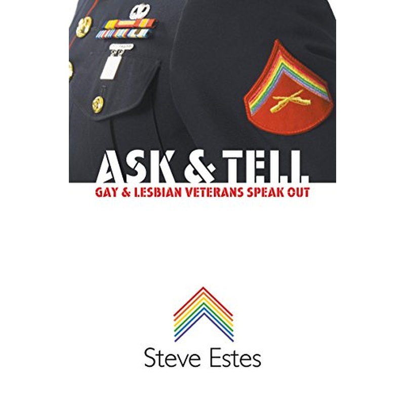 Ask and Tell: Gay and Lesbian Veterans Speak Out