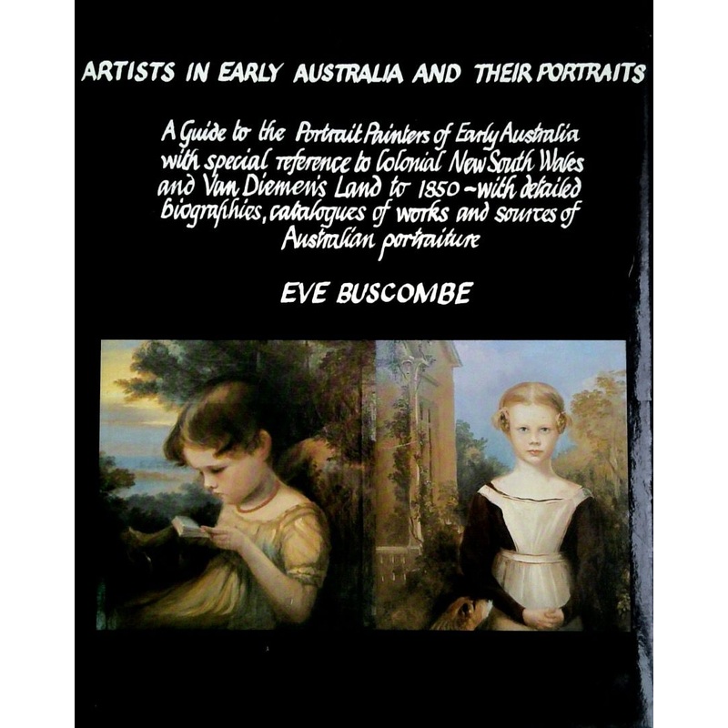 Artists in Early Australia and Their Portraits: A Guide to the Portrait Painters of Early Australia