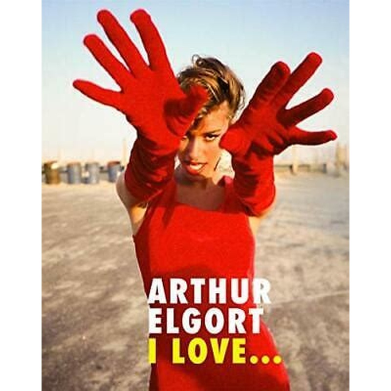 Arthur Elgort: I Love...