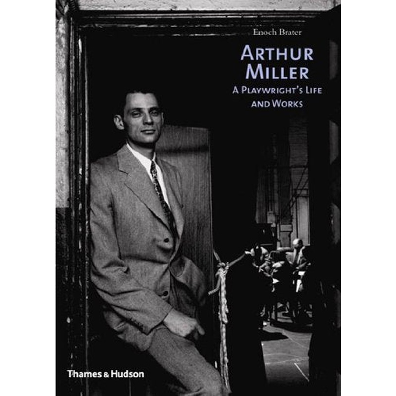 Arthur Miller: A Playwright's Life and Works