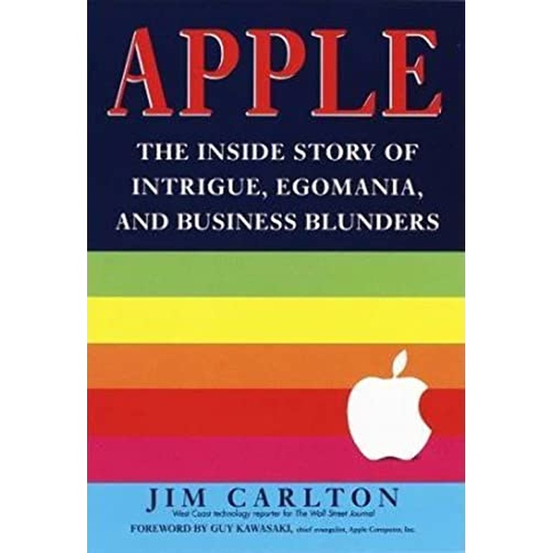 Apple: The inside Story of Intrigue, Egomania, and Business Blunders