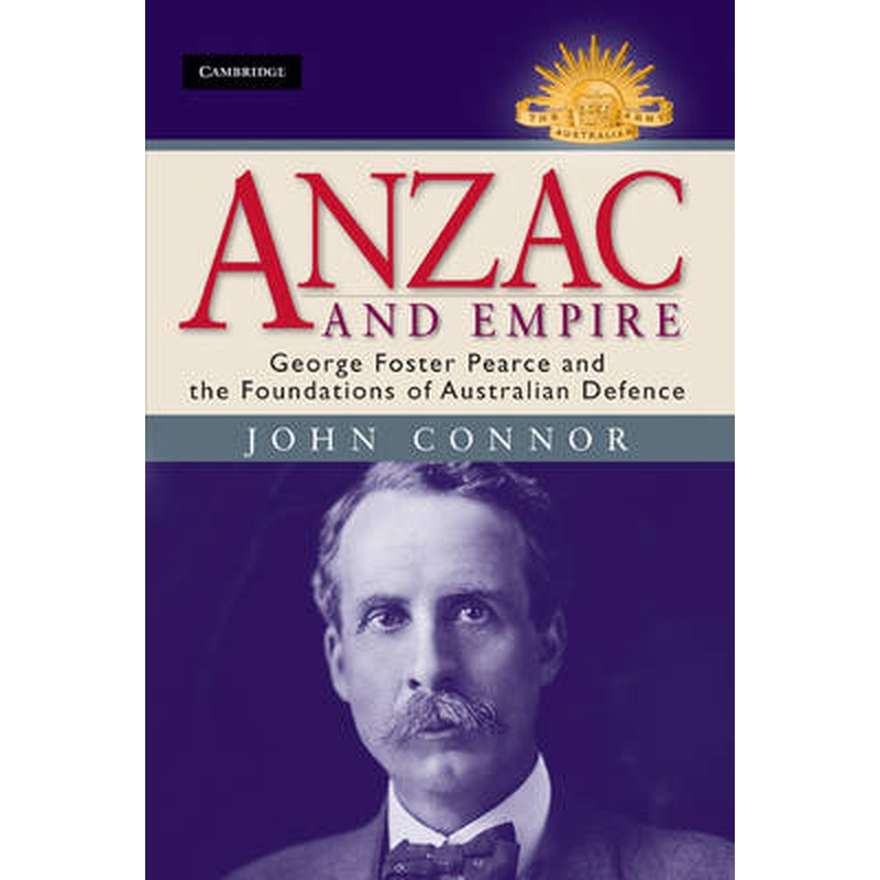 Anzac and Empire: George Foster Pearce and the Foundations of