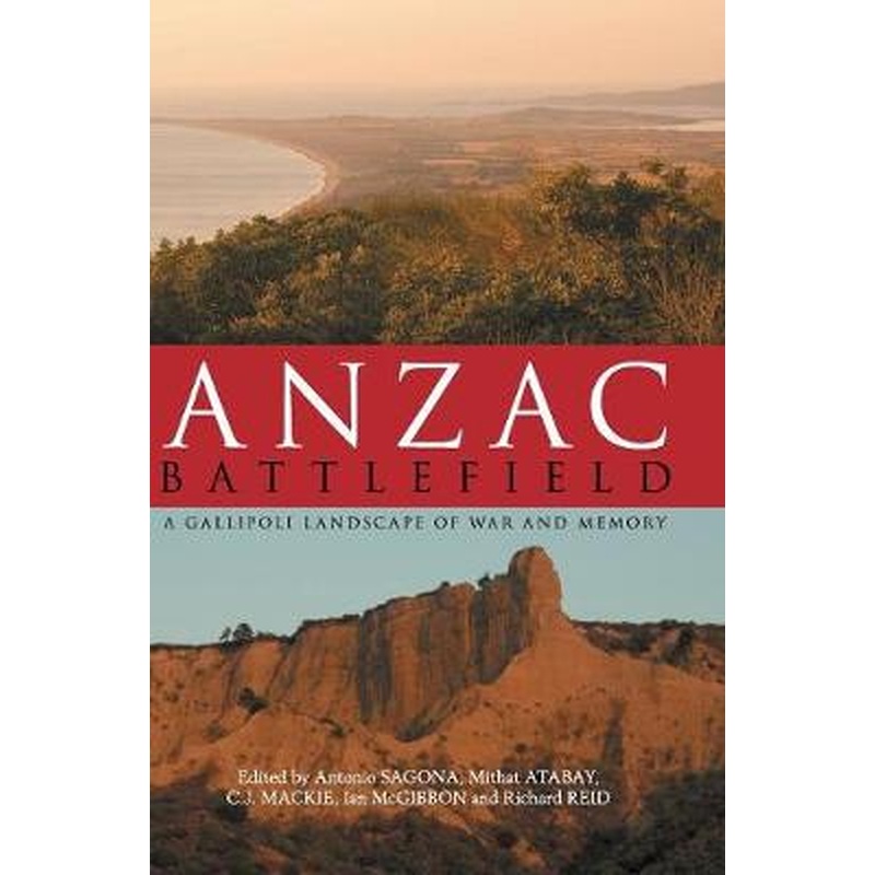Anzac Battlefield: A Gallipoli Landscape of War and Memory