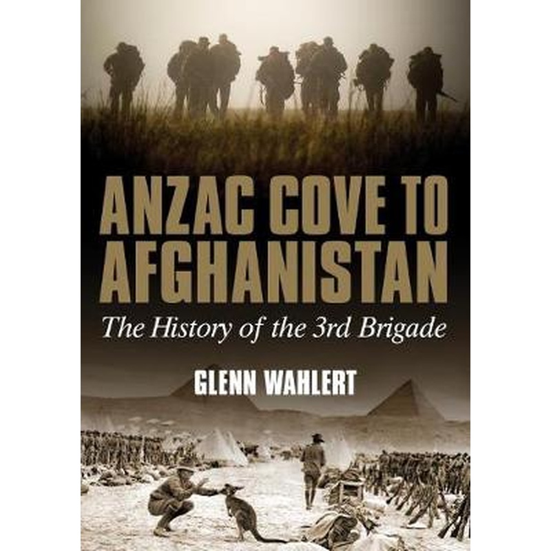 ANZAC Cove to Afghanistan: The History of the 3rd Brigade