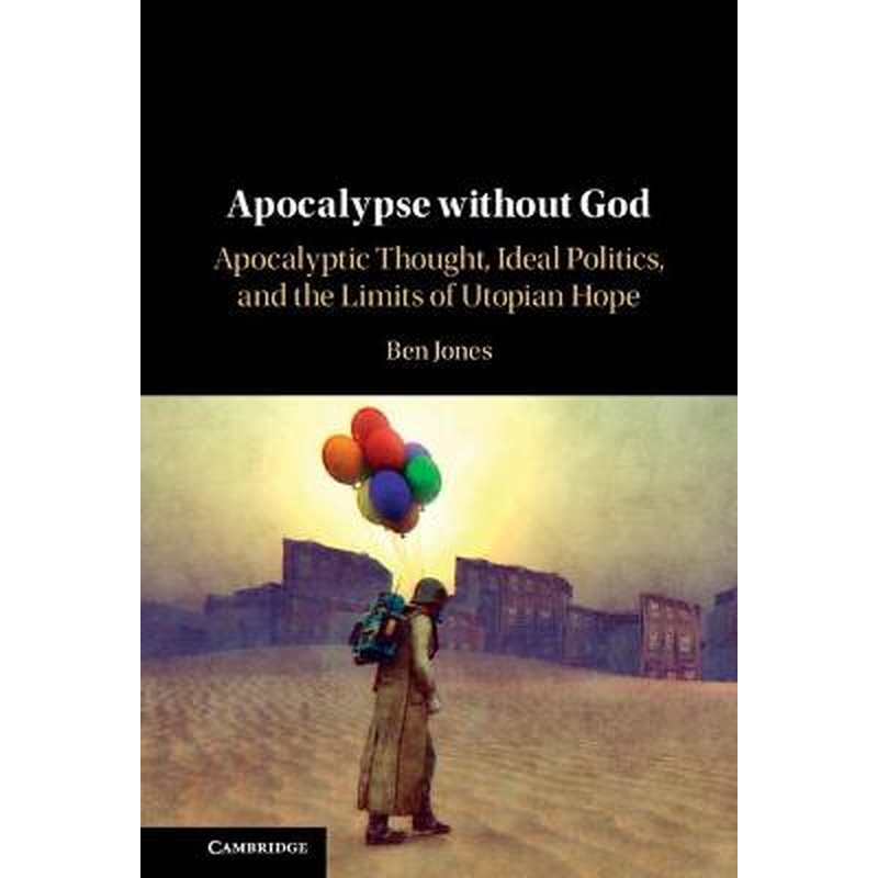 Apocalypse without God: Apocalyptic Thought, Ideal Politics, and the