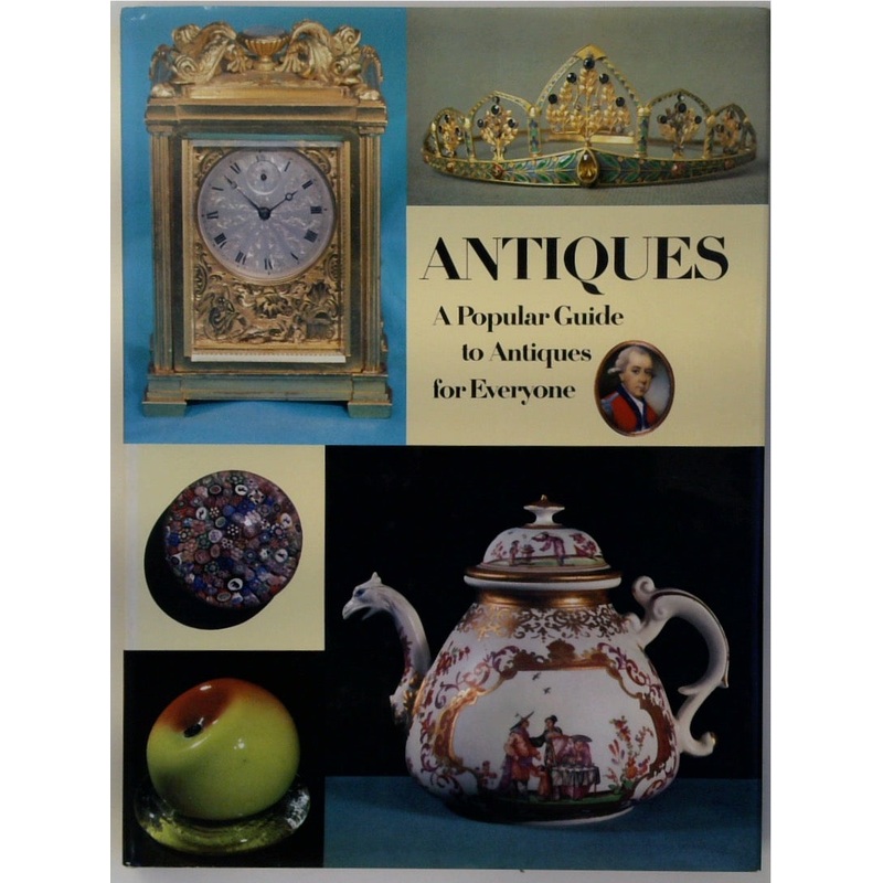 ANTIQUES. A Popular Guide to Antiques for Everyone
