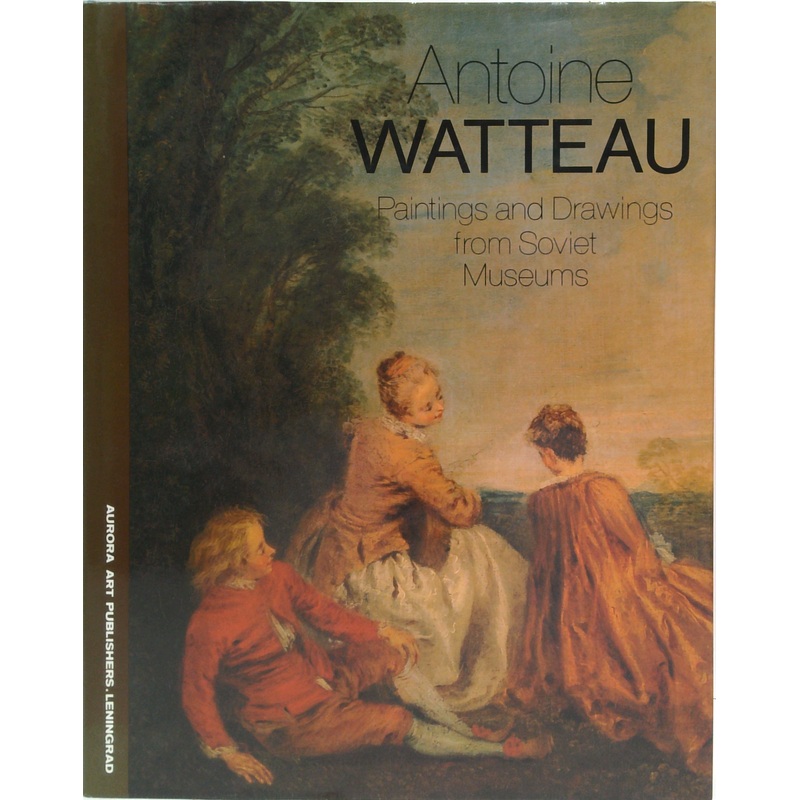 Antoine Watteau: Paintings And Drawings From Soviet Museums