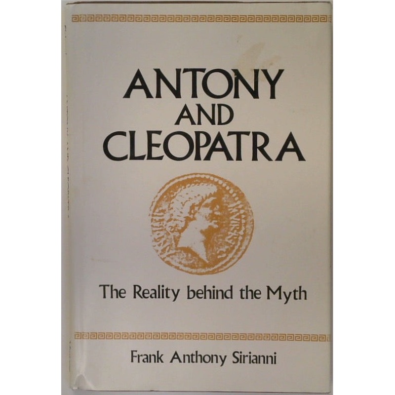 Antony and Cleopatra: The Reality Behind the Myth