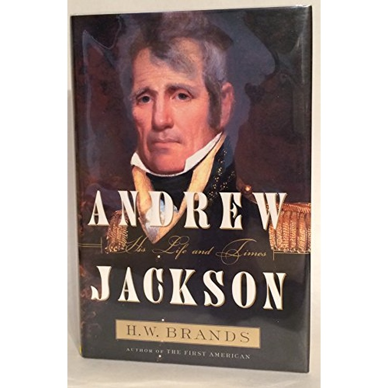 Andrew Jackson, His Life and Times