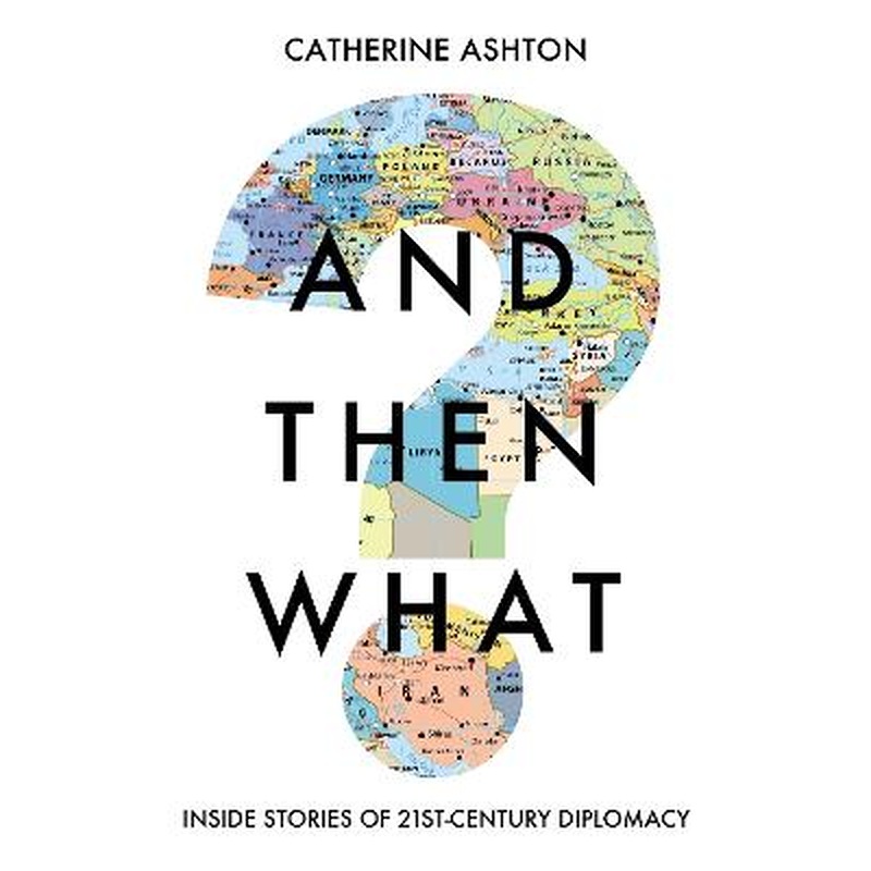 And Then What?: Inside Stories of 21st Century Diplomacy