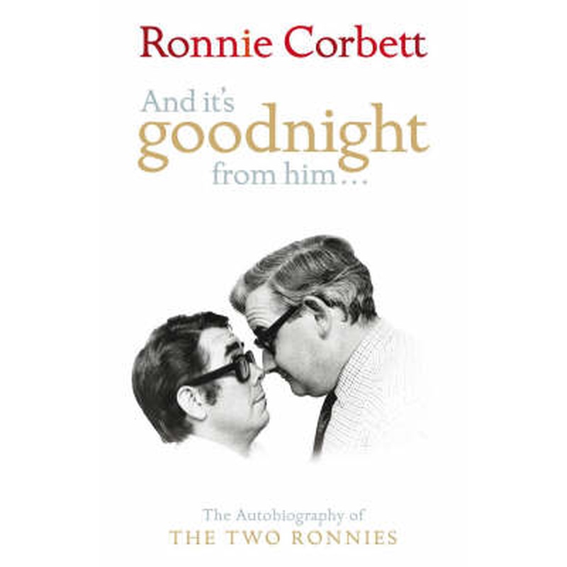 And It's Goodnight from Him . . .: The Autobiography of the Two
