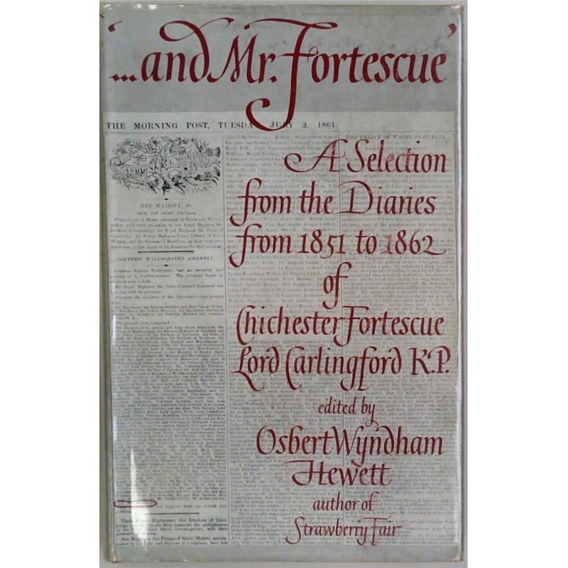 And Mr. Fortescue: A Selection From The Diaries From 1851 To 1862 Of Chichester Fortescue, Lord Carlingford, K.P.