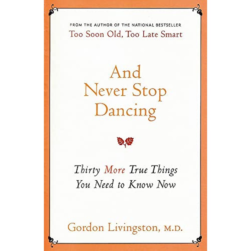 And Never Stop Dancing: Thirty more true things you need to know now
