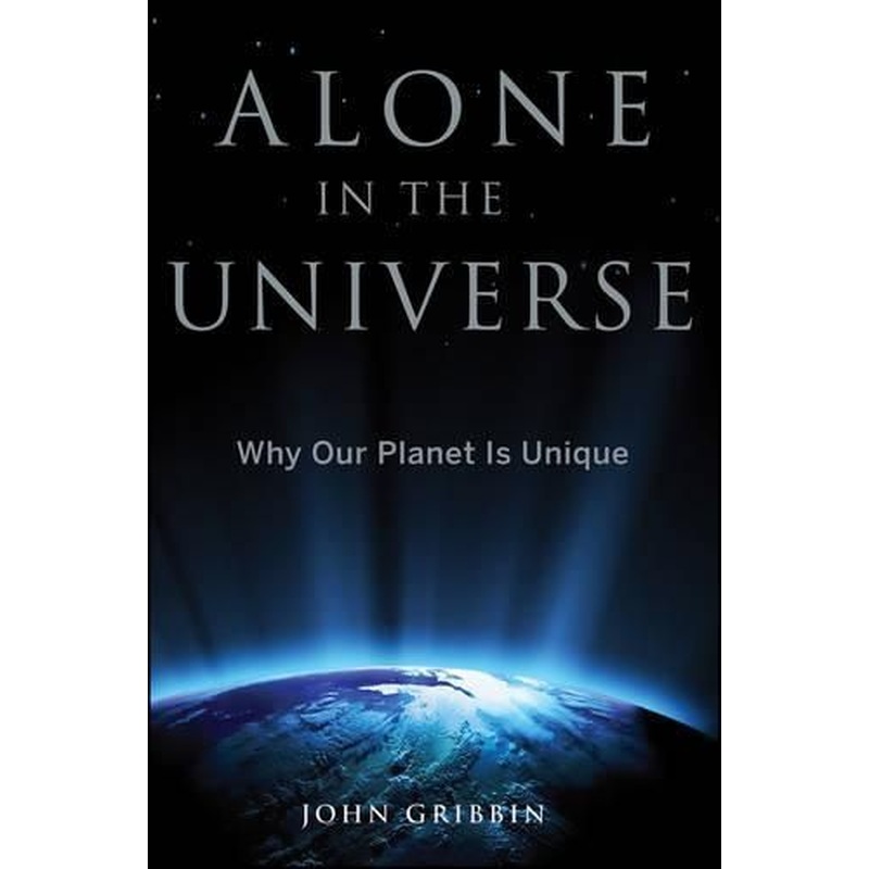Alone in the Universe: Why Our Planet is Unique