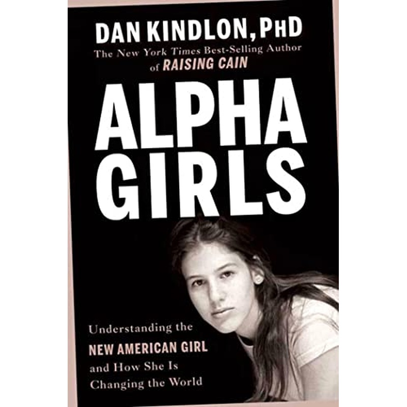 Alpha Girls: Understanding the New American Girl and How She Is Changing the World