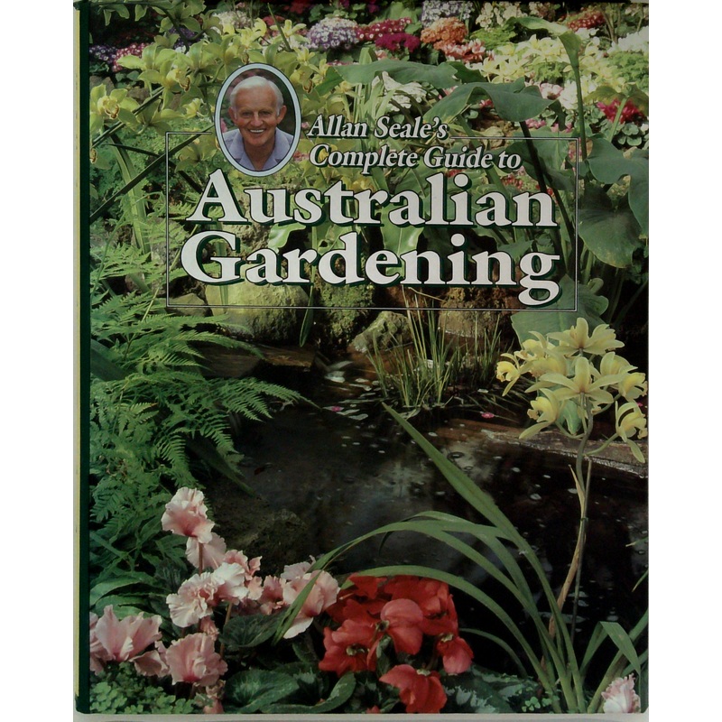 Allan Seale's Complete Guide To Australian Gardening