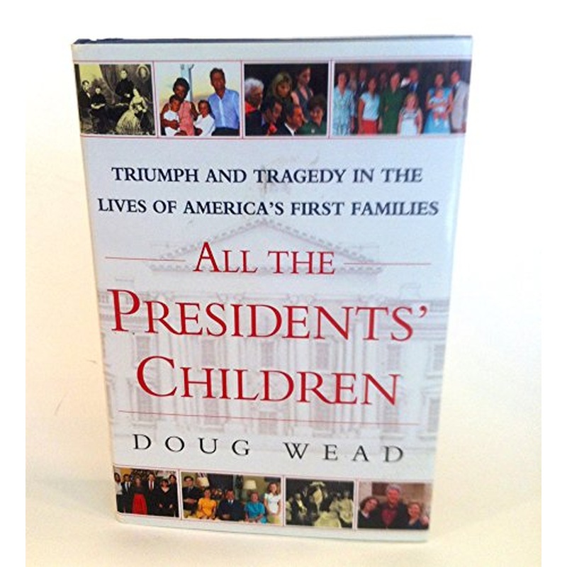 All the Presidents' Children: Triumph and Tragedy in the Lives of