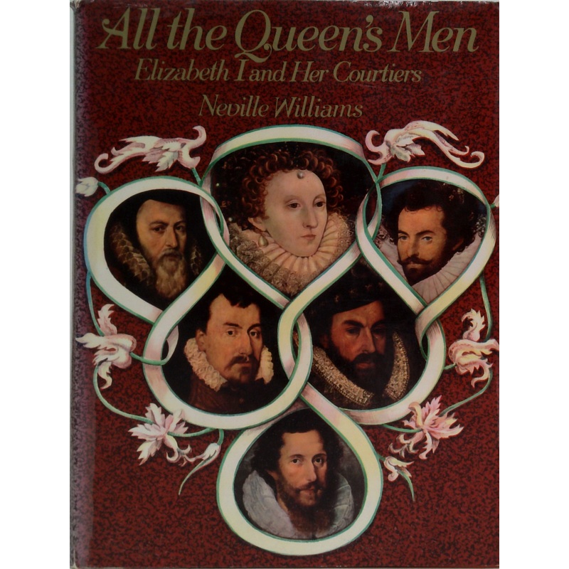 All The Queen's Men: Elizabeth I And Her Courtiers