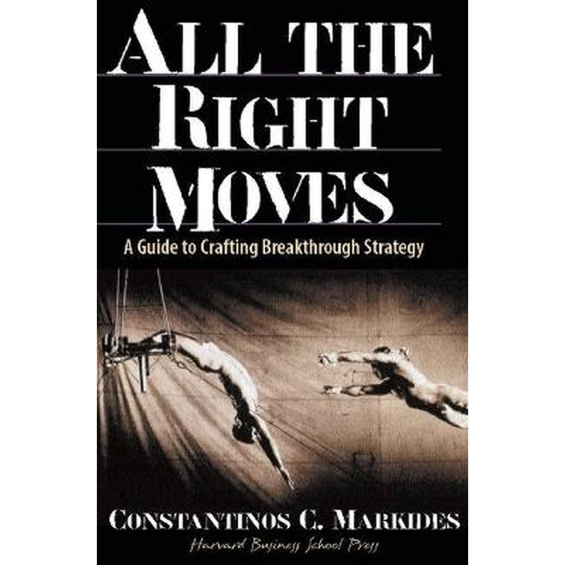 All the Right Moves: A Guide to Crafting Breakthrough Strategy