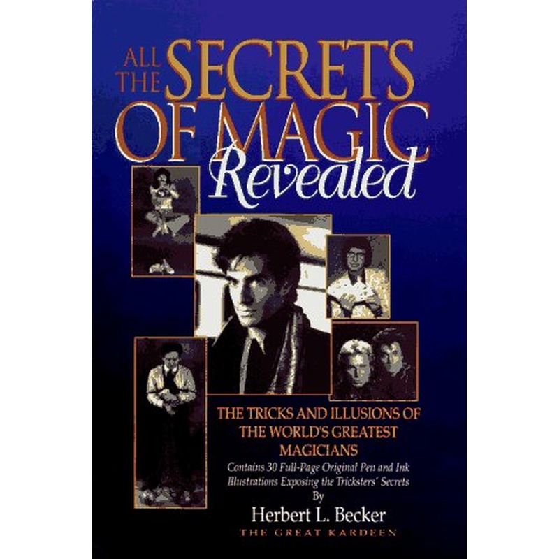 All the Secrets of Magic Revealed: Tricks and Illusions of the World's